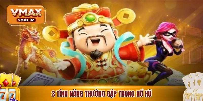 3 tính năng thường gặp trong nổ hũ