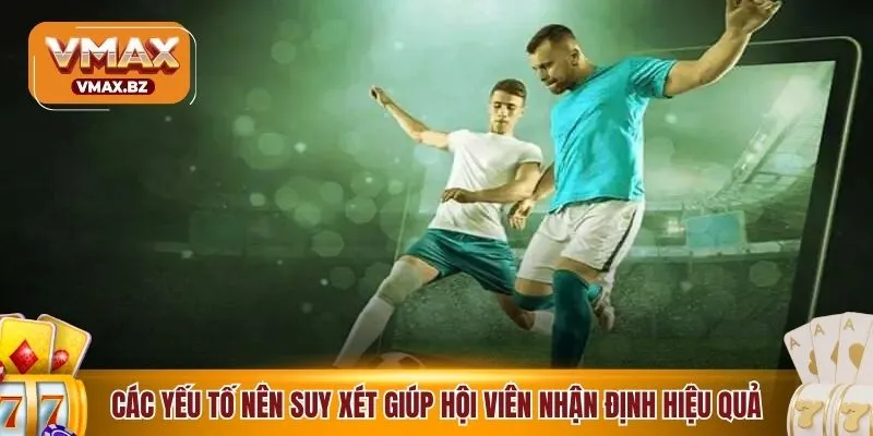 Các yếu tố nên suy xét giúp hội viên nhận định đạt hiệu quả