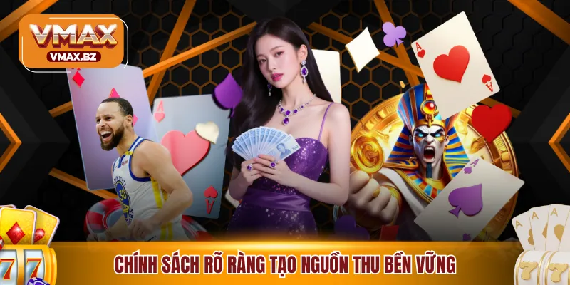 Chính sách rõ ràng tạo nguồn thu bền vững