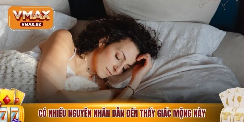 Có nhiều nguyên nhân dẫn đến thấy giấc mộng này