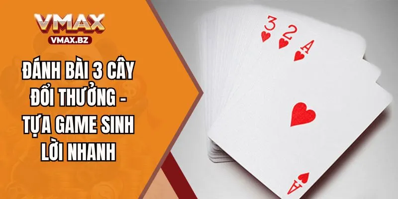 Đánh Bài 3 Cây Đổi Thưởng - Tựa Game Sinh Lời Nhanh