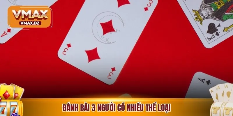 Đánh bài 3 người có nhiều thể loại
