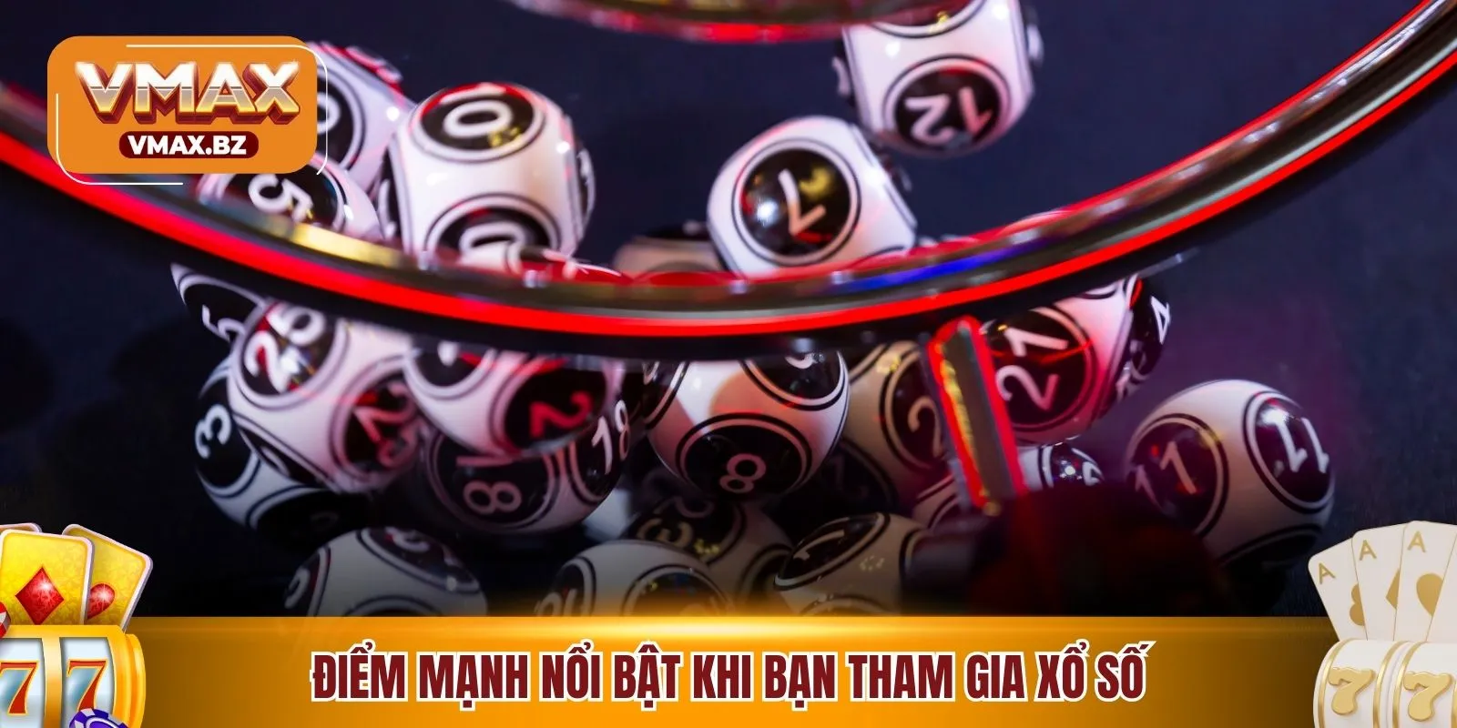 Điểm mạnh nổi bật khi bạn tham gia xổ số