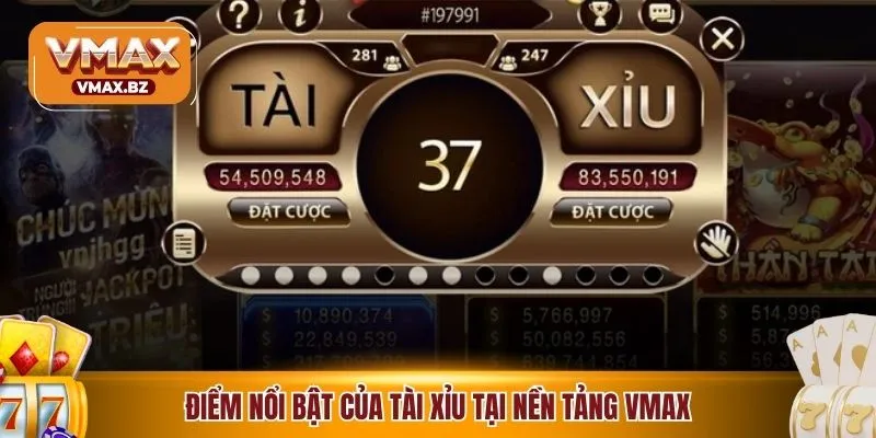 Điểm nổi bật của tài xỉu tại nền tảng VMAX