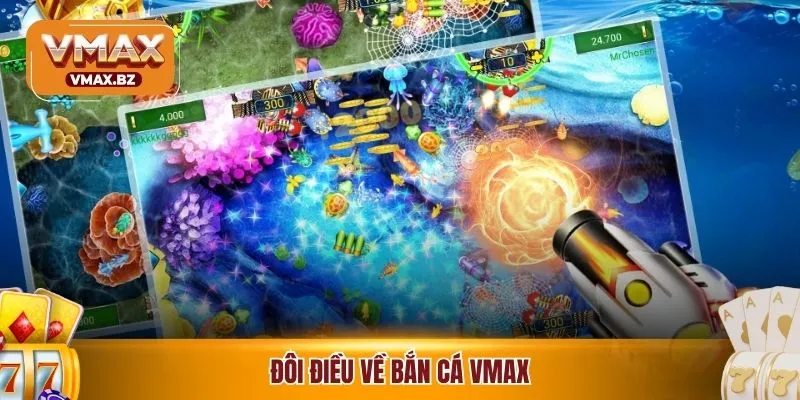 Đôi điều về bắn cá VMAX