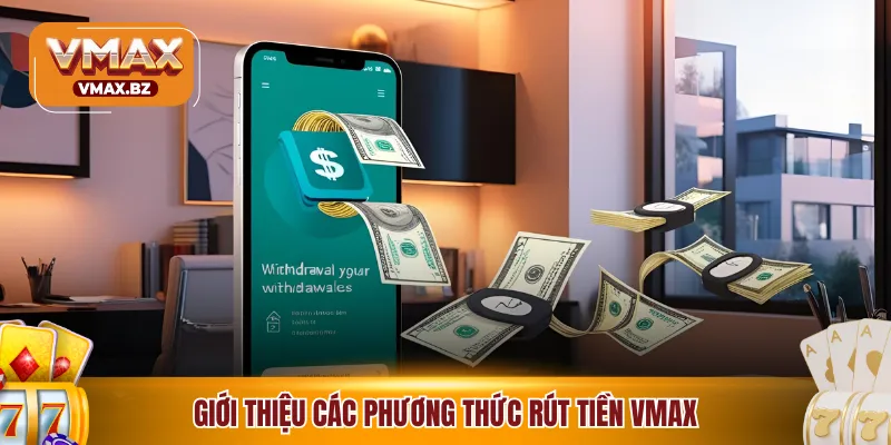 Giới thiệu các phương thức rút tiền VMAX