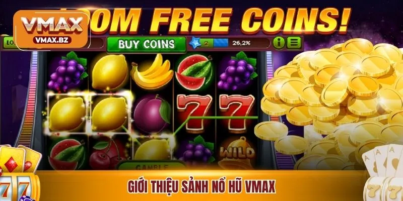 Giới thiệu sảnh nổ hũ VMAX