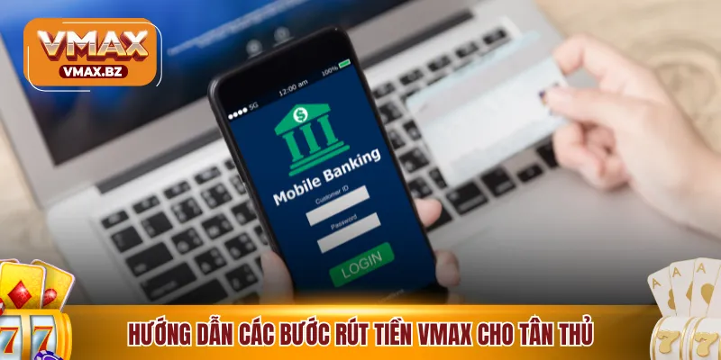 Hướng dẫn các bước rút tiền VMAX cho tân thủ
