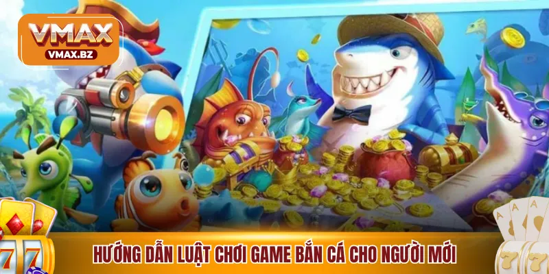 Hướng dẫn luật chơi game bắn cá cho người mới