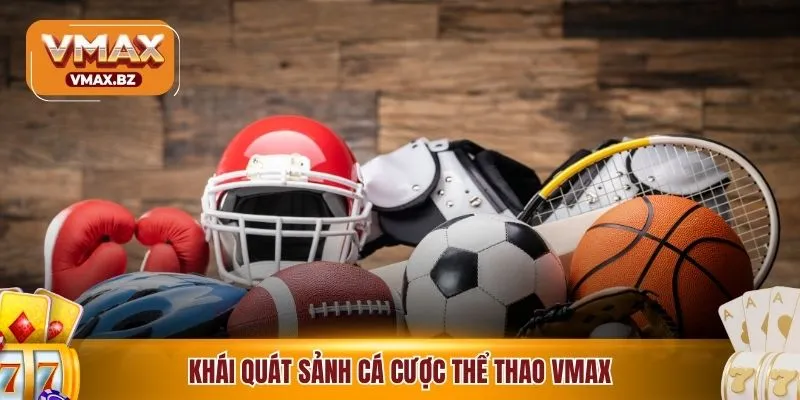 Khái quát sảnh cá cược thể thao VMAX