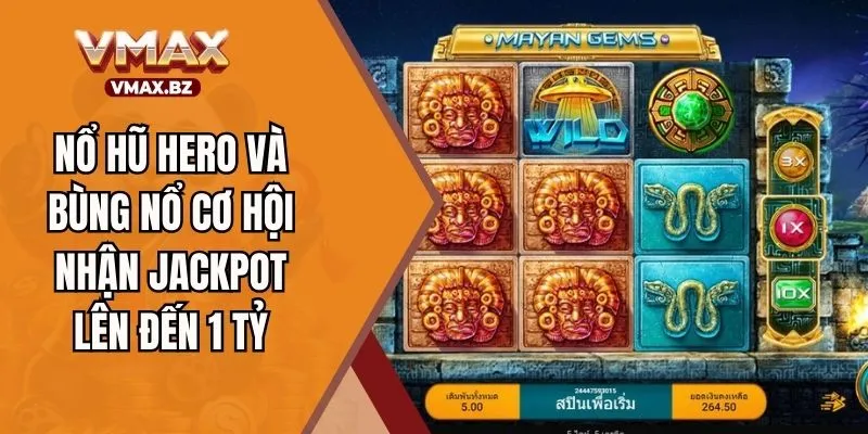 Nổ Hũ Hero Và Bùng Nổ Cơ Hội Nhận Jackpot Lên Đến 1 Tỷ