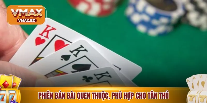 Phiên bản bài quen thuộc, phù hợp cho tân thủ