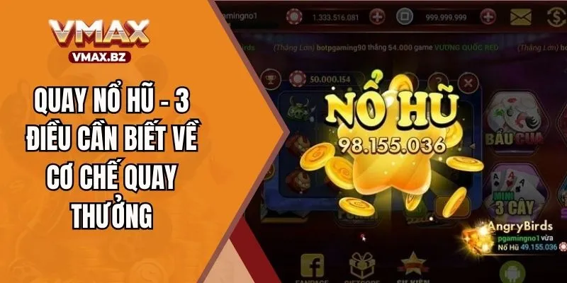 Quay Nổ Hũ - 3 Điều Cần Biết Về Cơ Chế Quay Thưởng