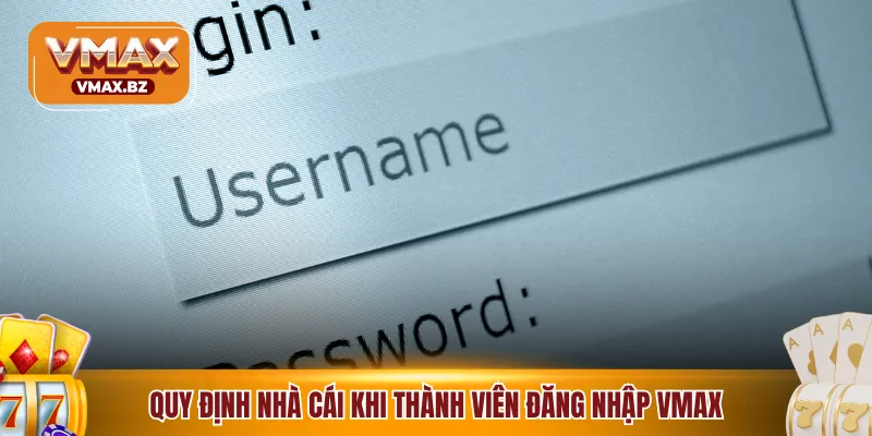 Quy định nhà cái khi thành viên đăng nhập VMAX
