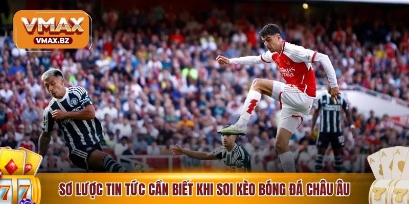 Sơ lược tin tức cần biết trước khi soi kèo bóng đá châu Âu