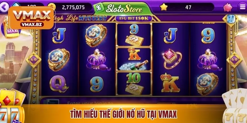 Tìm hiểu thế giới nổ hũ tại VMAX